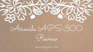 Airocide APS-300 Air Purifier: Trusted Review & Specs Airocide APS-300 Air Purifier: Trusted Review & Specs